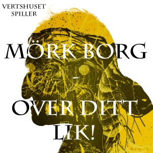 Vertshuset spiller Mörk Borg - Over ditt lik - Episode 4