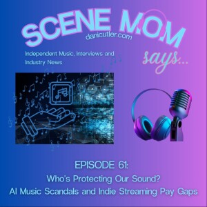 Scene Mom Says: Who's Protecting Our Sound? AI Music Scandals and the Indie Streaming Pay Gap