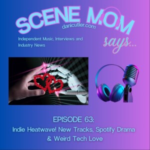 Scene Mom Says: Indie Heatwave! New Tracks, Spotify Drama & Weird Tech Love
