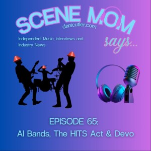 Scene Mom Says: AI Bands, The HITS Act & Devo
