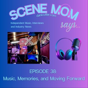 Scene Mom Says: Music, Memories, and Moving Forward