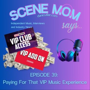 Scene Mom Says: Paying For That VIP Music Experience