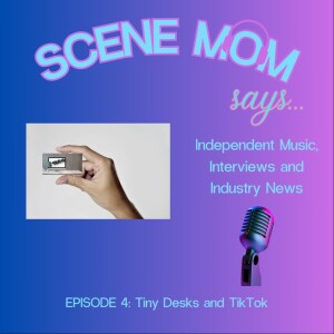Scene Mom Says: Tiny Desks and TikTok