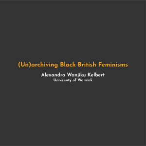 (Un)archiving Black British Feminisms