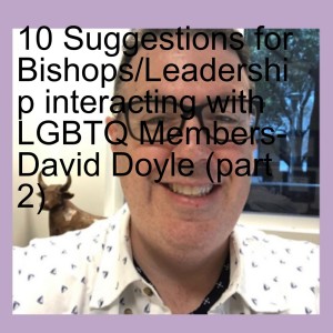 10 Suggestions for Bishops/Leadership interacting with LGBTQ Members- David Doyle (part 2)