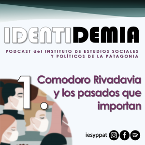 Identidemia 1. Comodoro Rivadavia y los pasados que importan