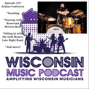 WMP#129:  Arjuna Contreras - Late-Night Drummer, A Week with the Seth Meyers Late Night Band, opening up for Robert Plant, and touring with Reverend Horton Heat