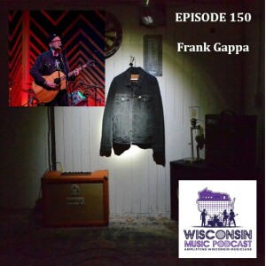 WMP 150: Indie Rocking the Badger State: Frank Gappa's Musical Journey on Wisconsin Music Podcast