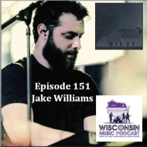 WMP 151: Melodies of Milwaukee: Jake Williams' Journey through Wisconsin's Music Scene as a self-taught musician