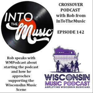WMP # 142: Podcast Crossover episode , Part 2, Exploring Wisconsin's Vibrant Local Music Scene with Rob Marnocha of BBC