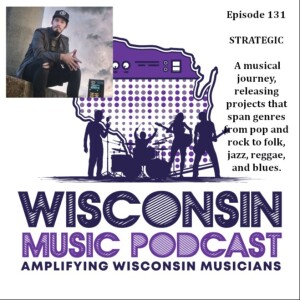 WMP#131: Musician, Strategic, is Rocking Wisconsin and Breaking Musical Norms