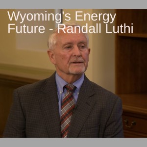 Wyoming's Energy Future - Randall Luthi