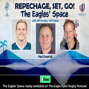 The Eagles’ Space - Repechage, Set, Go! - USA Rugby Legend, Paul Emerick
