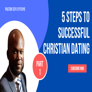 5 Steps To Successful Christian Dating Part One | Pastor Seyi Eyitayo-The Christian Dating Coach