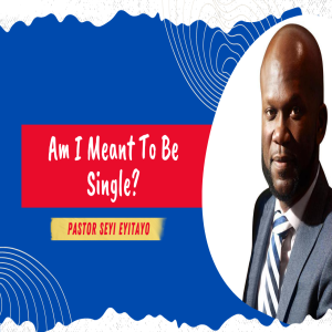 Am I Meant To Be Single? | Pastor Seyi Eyitayo- The Christian Dating Coach