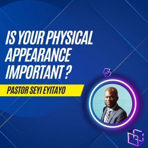 Is Your Physical Appearance Important? | Pastor Seyi Eyitayo- The Christian Dating Coach