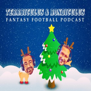 Terrbiculus & RondiculusWeek 16 Fantasy Football Podcast