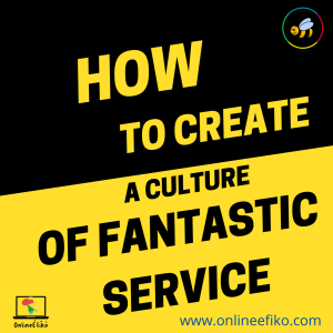How to Create a Culture of Fantastic Service