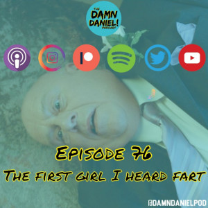Episode 76 - The First Girl I Head Fart