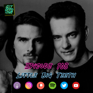 Episode 103 - Little Big Teeth