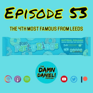 Episode 53 - The 4th Most Famous from Leeds