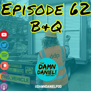 Episode 62 - B&Q