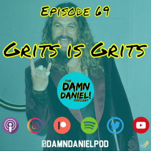 Episode 69 - Grits is grits