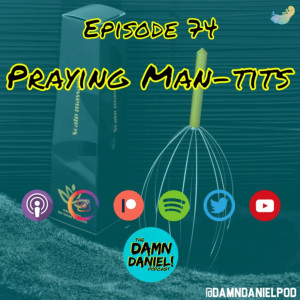 Episode 74 - Praying Man-Tits