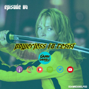 Episode 80 - Powerless to Resist