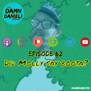 Episode 82 - Did Molly Say Boota?