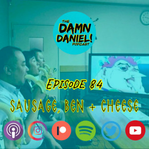Episode 84 - Sausage, Ben & Toast