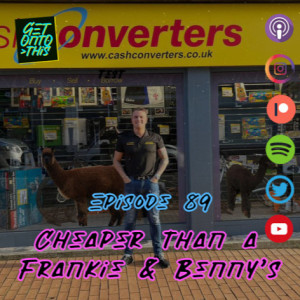 Episode 89 - Cheaper Than a Frankie & Benny’s