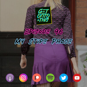Episode 96 - My Stipe Phase