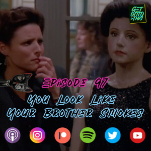 Episode 97 - You Look Like Your Brother Smokes