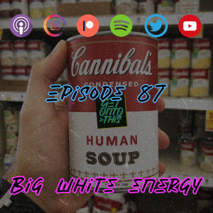 Episode 87 - Big White Energy