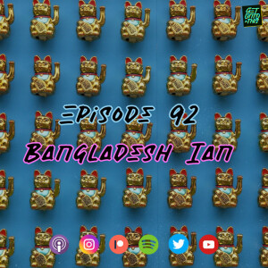 Episode 92 - Bangladesh Ian