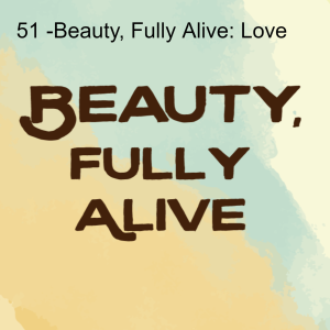 52: Beauty, Fully Alive: Joy