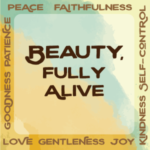 60 - Beauty, Fully Alive- Goodness