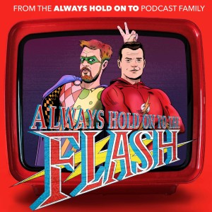 Always Hold On To The Flash, Pilot - PATREON SPECIAL
