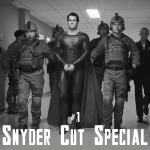 Snyder Cut Special #1 - Man of Steel