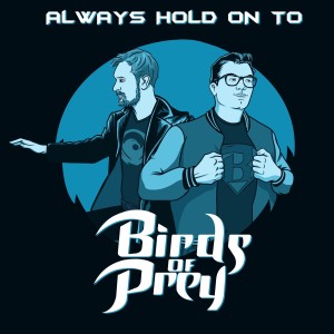Always Hold On To Birds Of Prey, Birds Of Prey (2020) Pre-Game - PATREON SPECIAL