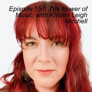 Episode 151: The Power of Music, with Kristen Leigh Mitchell