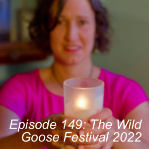 Episode 149: The Wild Goose Festival 2022