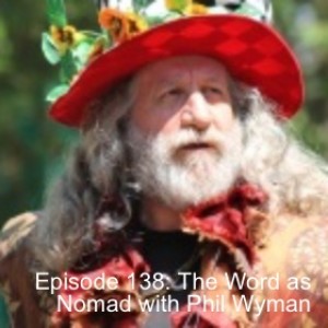 Episode 138: The Word as Nomad with Phil Wyman