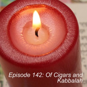 Episode 142: Of Cigars and Kabbalah