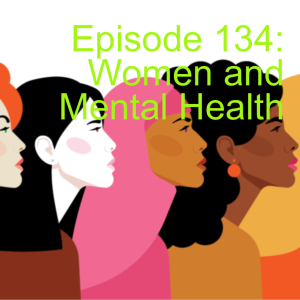 Episode 134: Women and Mental Health