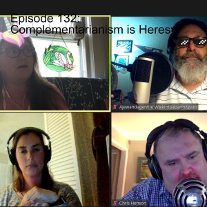 Episode 132: Complementarianism is Heresy