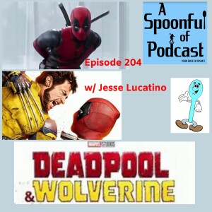 Episode 204 - Deadpool and Wolverine with Jesse Lucatino