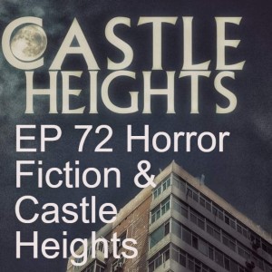 EP 72 Horror Fiction & Castle Heights