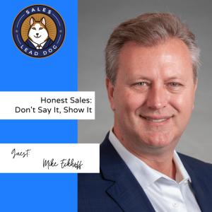 Mike Eckhoff: Honest Sales - Don’t Say It, Show It